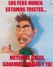 Los feos...